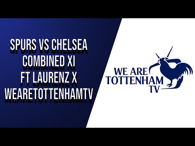 Spurs v Chelsea Combined XI ft @WeAreTottenhamTV x @LaurenzVescoli