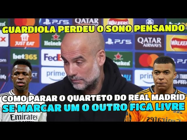 GUARDIOLA QUEBROU A CABEÇA COMO IRIA PARAR O QUARTETO DO REAL MADRID "SE MARCAR UM OUTRO FICA LIVRE"