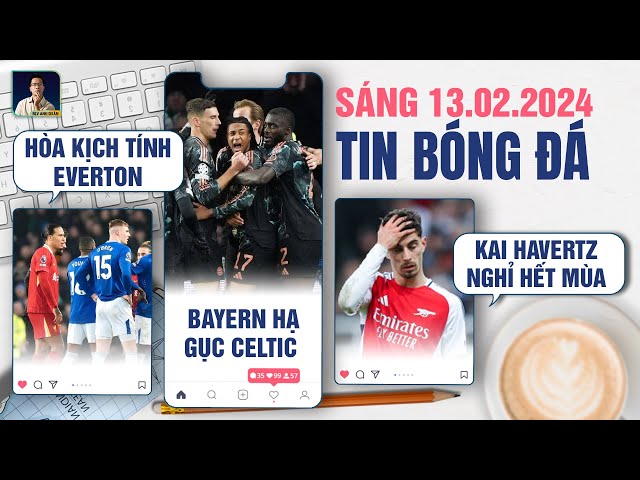 TIN BÓNG ĐÁ 13/2: LIVERPOOL HÒA KỊCH TÍNH EVERTON, BAYERN HẠ GỤC CELTIC, KAI HAVERTZ NGHỈ HẾT MÙA