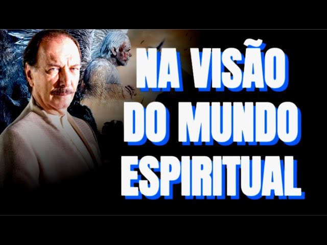 DO MUNDO ESPIRITUAL PARA O MUNDO FÍSICO - ESPIRITUALIDADE ESPÍRITA