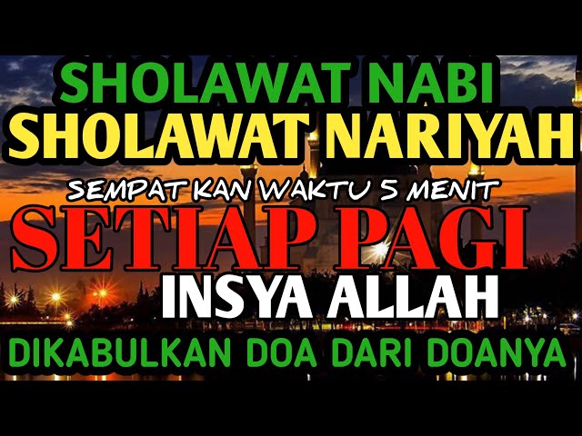 SHOLAWAT NARIYAH DOA DAN PERMINTAAN DIKABULKANNYA