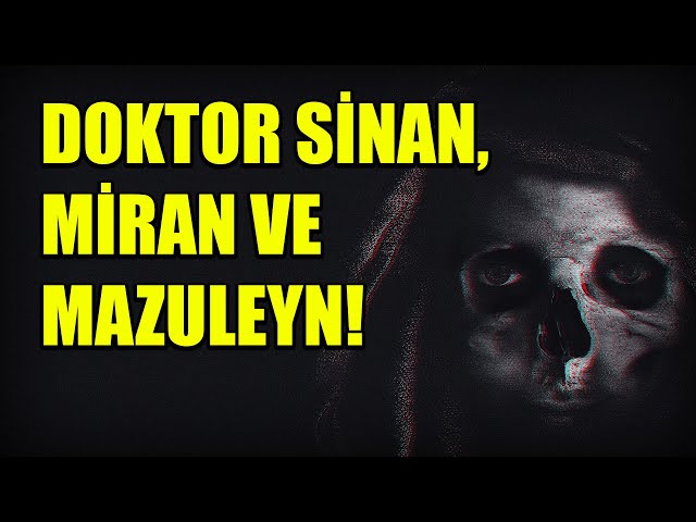 DOKTOR SİNAN, MİRAN VE MAZULEYN! BÖLÜM 25 (Korku Hikayeleri Hüddam Hikayeleri Paranormal)