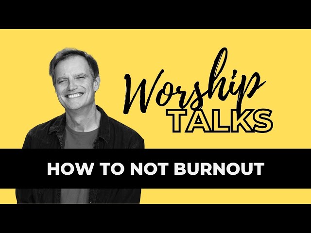 How To Not Burnout | Worship Talks | Tommy Walker