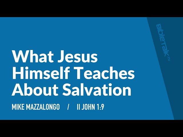 What Jesus Himself Teaches About Salvation (II John 1:9) – Mike Mazzalongo | BibleTalk.tv