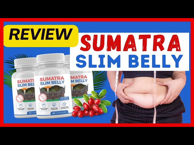 SUMATRA SLIM BELLY 🛑 ALERT 🛑 Sumatra Slim Belly Review - Sumatra Slim Belly Reviews