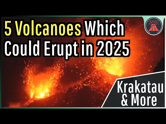 5 Volcanoes Which Could Erupt in 2025; Krakatau & More