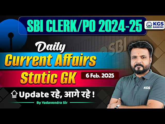 SBI CLERK EXAM 2024-25 | 06 February 2025 Current Affairs + Static GK | by Yadavendra Sir