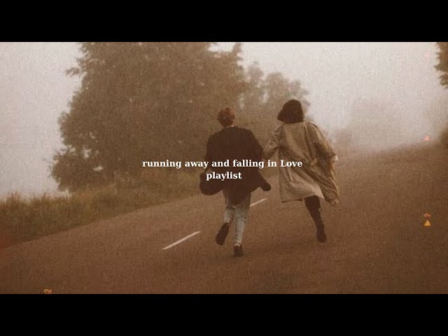 pov: running away and falling in Love  [playlist] - Love & Chill Vibes