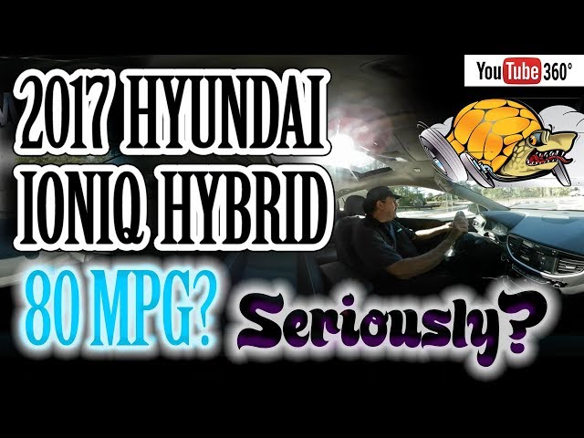 2017 Hyundai Ioniq Hybrid MPG Drive - 80 MPG? Seriously? 360º VR