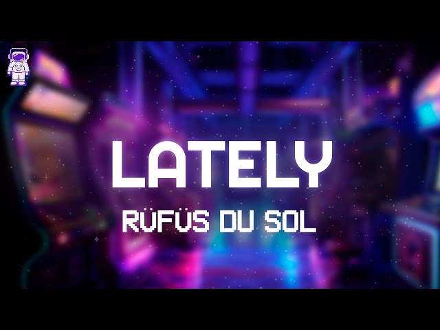 RÜFÜS DU SOL - Lately // Lyrics