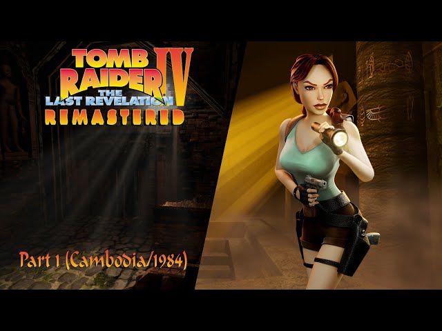 Tomb Raider 4 Remastered: The Last Revelation-Part 1 (Cambodia/1984)