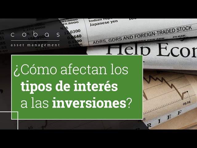 ¿Cómo afectan los tipos de interés a las inversiones?