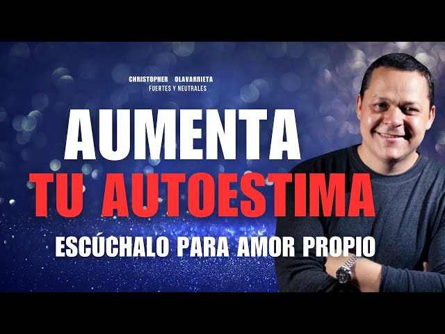 AUMENTA tu AMOR PROPIO y para ELEVAR tu AUTOESTIMA al 100 💯🙌🏻 | Método Yuen Christopher Olavarrieta