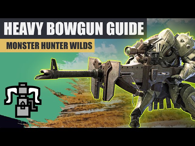 Monster Hunter Wilds-Heavy Bowgun Ultimate Guide