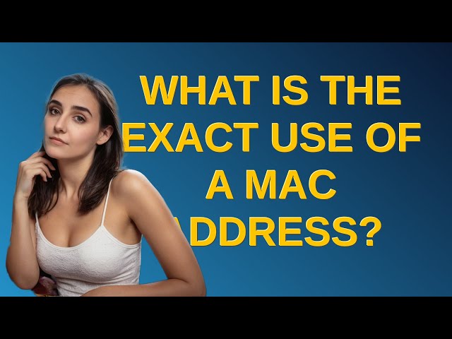 What is the exact use of a MAC address?