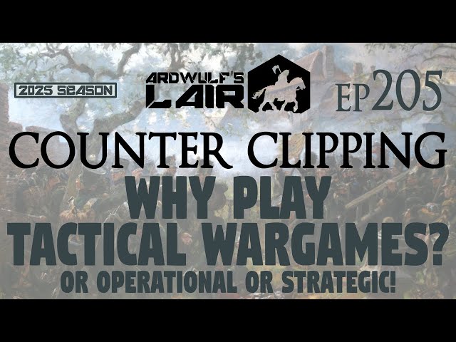 Counter Clipping Ep205 | Your Favorite Wargame Scale and Why