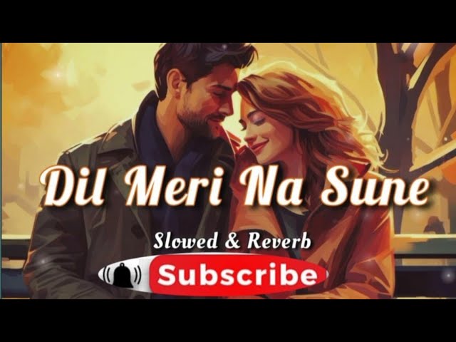 %%💖💝💘💕 Dil Meri Na Sune 💖💘 Hindi song lofi.