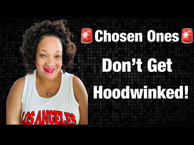 Chosen Ones, don’t get Hoodwinked