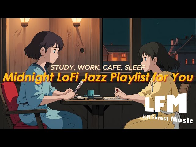 Work, Study & Cafe | Midnight LoFi Chill Playlist for You [LoFi | Jazz | Music]