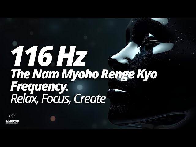 116 Hz: The Nam Myoho Renge Kyo Frequency for Deep Relaxation and Focus