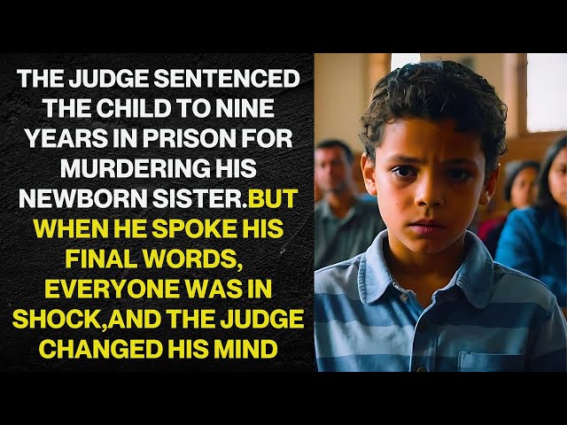 THE JUDGE SENTENCED THE CHILD TO 9 YEARS IN PRISON FOR KILLING HIS NEWBORN SISTER, BUT WHEN HE...