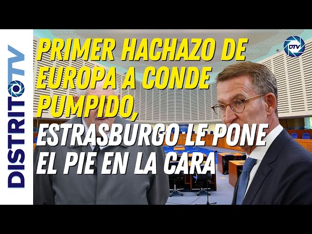 🔴PRIMER HACHAZO DE EUROPA A CONDE PUMPIDO, ESTRASBURGO LE PONE EL PIE EN LA CARA🔴