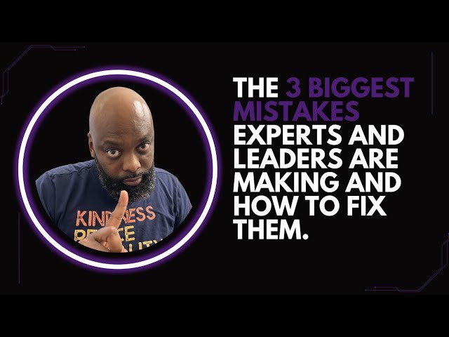 The 3 biggest mistakes experts and leaders are making and how to fix them.