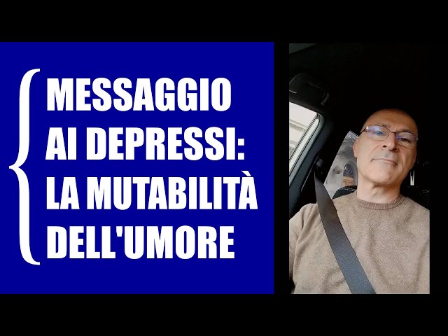 Messaggio ai depressi: la mutabilità dell'umore