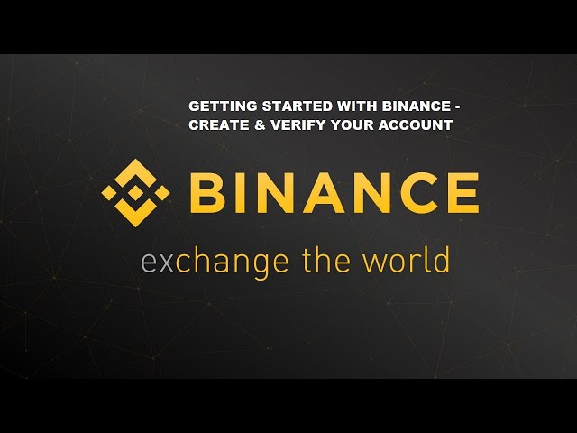 Getting Started with Binance - How To Create & Verify Your Binance Account