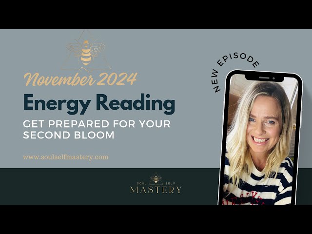 November 2024 Energy Reading ‘Get prepared for your second bloom’ (11/11 manifesting portal)