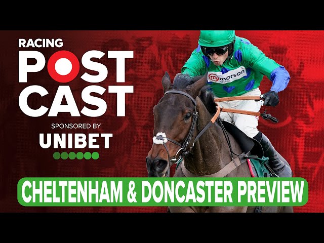 Cheltenham & Doncaster Preview | Horse Racing Tips | Racing Postcast | Unibet