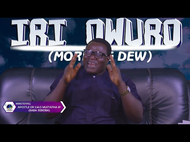 IRI OWURO {MORNING DEW} 16th July 2022  WITH APOSTLE DR. SMO MUSTAPHA JP BABA SEBIOBA