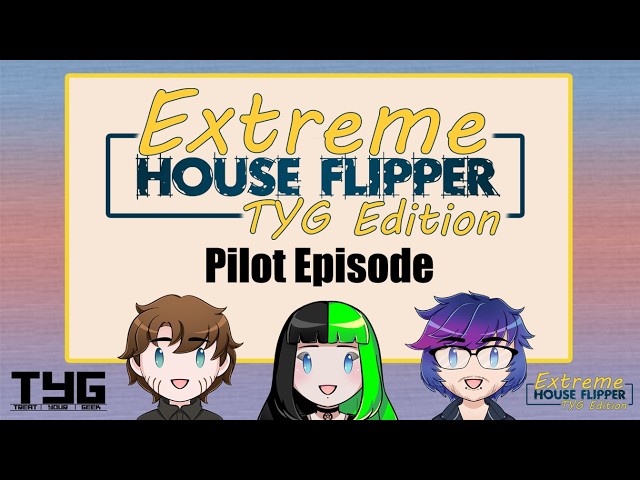 Show Your Style | Extreme House Flipper TYG Edition | Pilot Episode