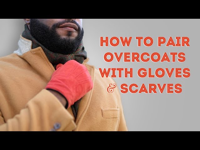 How to Pair Overcoats with Gloves and Scarves - Gentlemen's Winter Outfit Ideas