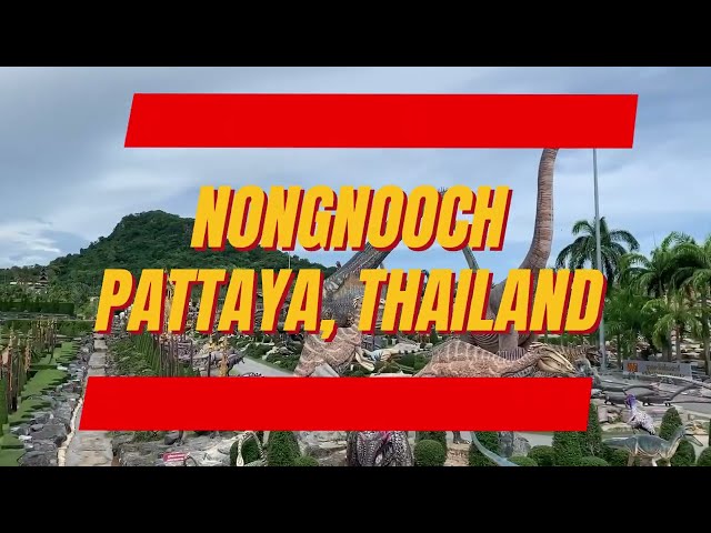 A DAY TRIP TO NONGNOOCH PATTAYA!