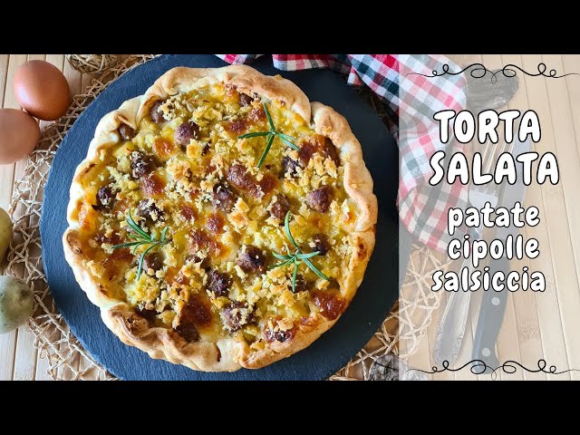 TORTA SALATA ALLE PATATE, CIPOLLE E SALSICCIA | Rustico alle patate