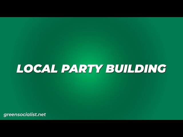 Local Party Building Workshop (Green Socialist Organizing Project)