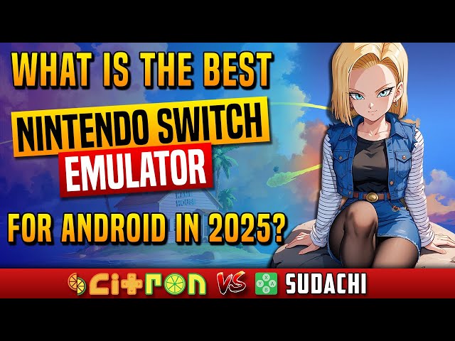 What is the best Nintendo Switch emulator for Android in 2025? Citron vs Sudachi