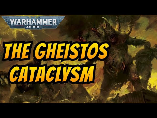 The GHEISTOS CATACLYSM I Warhammer 40k Lore