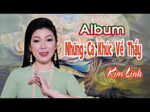 Album NHỮNG BÀI HÁT CA NGỢI SƯ PHỤ | Kim Linh