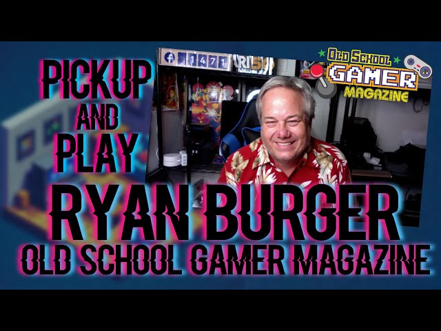 Pickup And Play Episode 28: Ryan Burger from Old School Gamer