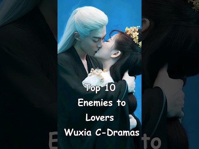 Top 10 Enemies to Lovers Wuxia C-Dramas #cdrama #dramalist #chinesedrama #asiandrama