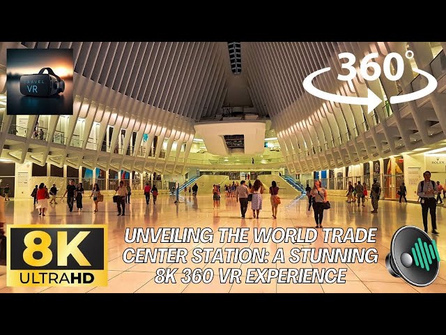 Unveiling the World Trade Center Station: A Stunning 8K 360 VR Experience