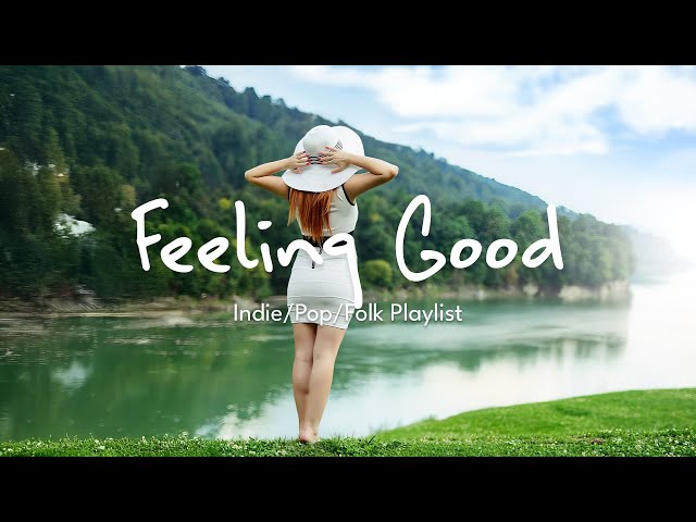 Feeling Good 🌱 A playlist to lift your mood | An Indie/Pop/Folk/Acoustic Playlist