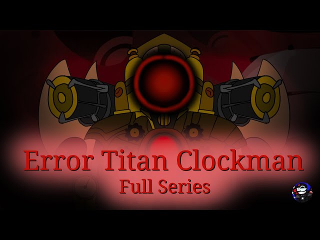 What if Titan Clockman was Error? Full Series + True Ending