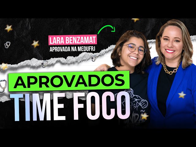 Ela não fez tudo, mas fez o que era preciso | Aprovados Time Foco - Lara Bezamat