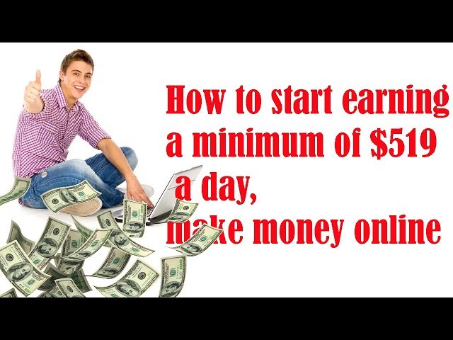 How to start earning a minimum of $519  a day, make money online