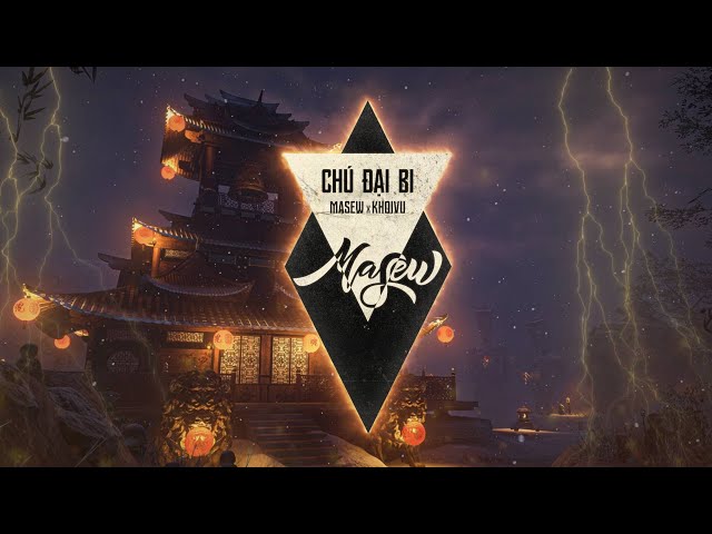 CHÚ ĐẠI BI (VÔ LƯỢNG) - Masew, Khoi Vu