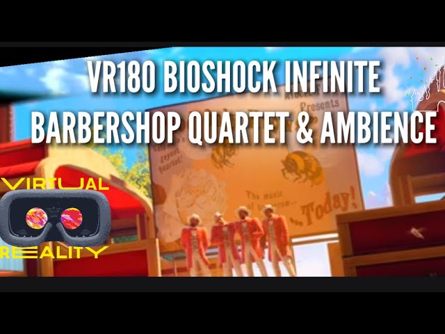 VR180 BioShock Infinite Barbershop Quartet And Ambience Experience