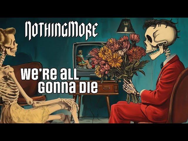 NOTHING MORE - WE'RE ALL GONNA DIE (Lyric Video)